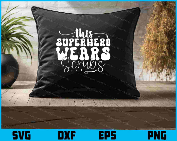 This SuperHero Wears Scrubs SVG, Nurse Shirt