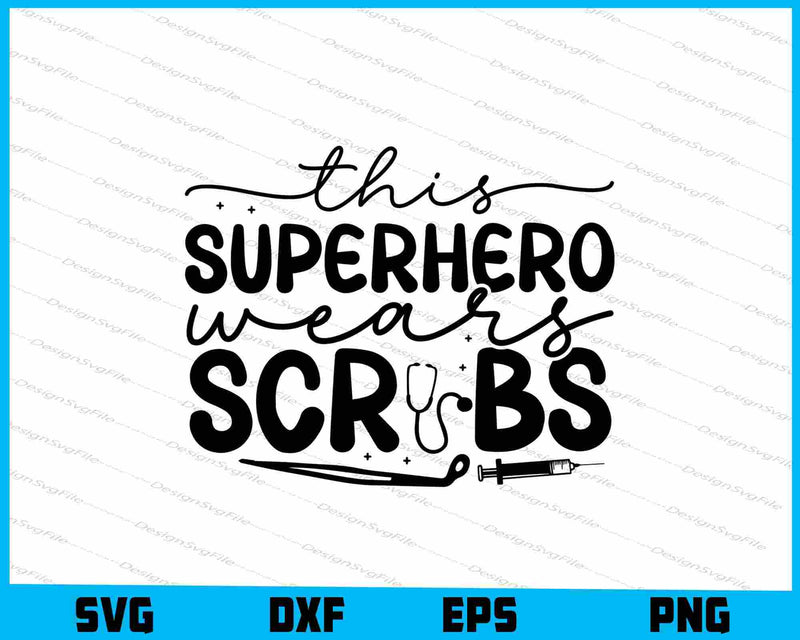 This Superhero Wears Scrubs Nurse SVG