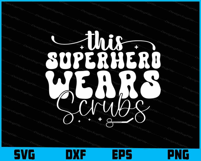 This SuperHero Wears Scrubs SVG, Nurse Shirt