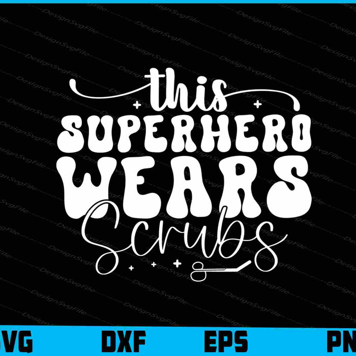 This SuperHero Wears Scrubs SVG, Nurse Shirt