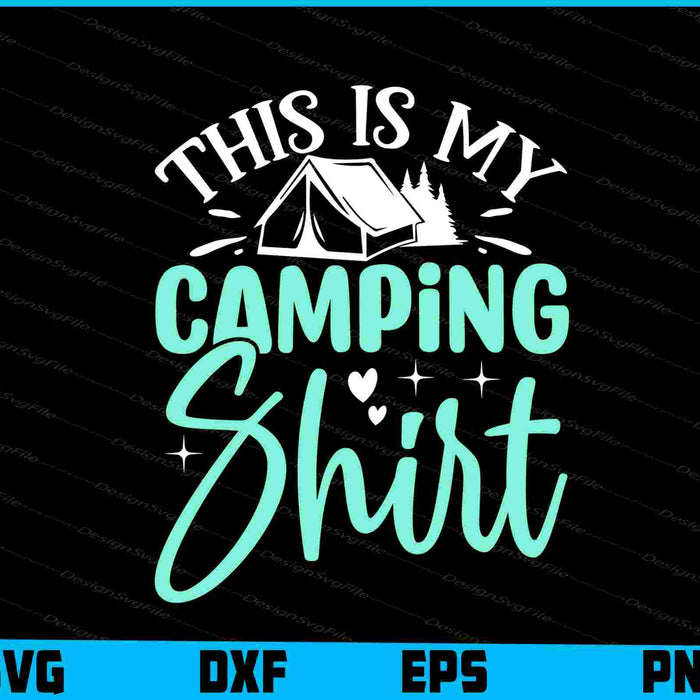 This is My Camping Shirt Svg Png Design Cut Files  - Premium Cutting Files in SVG, PNG & EPS Formats - Premium SVG Cutting Files for Crafts