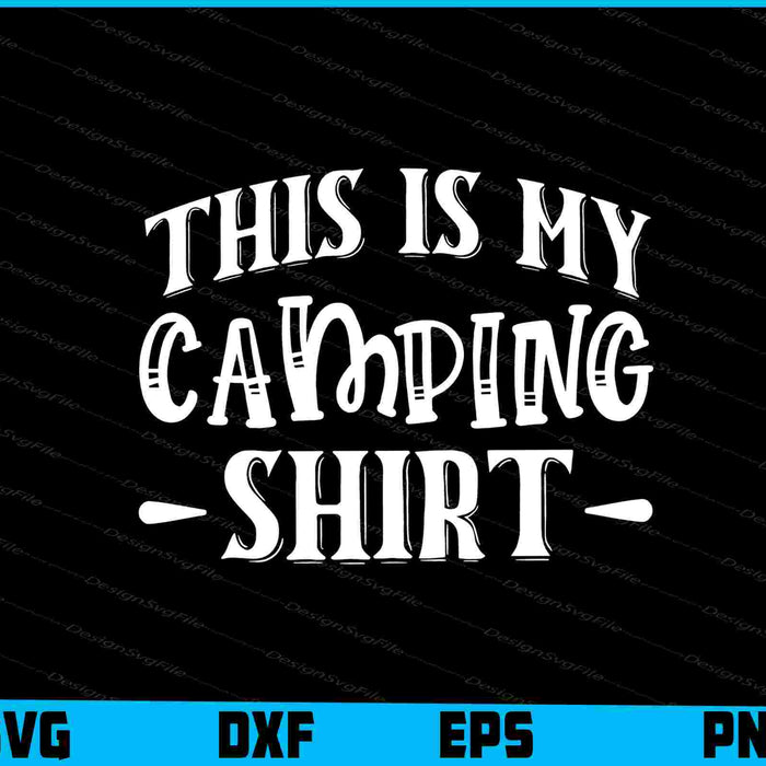 This is My Camping Shirt SVG and PNG Digital Cutting File  - Premium Cutting Files in SVG, PNG & EPS Formats - Premium SVG Cutting Files for Crafts