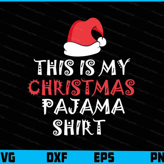 This is My Christmas Pajama Shirt SVG Cutting Printable File