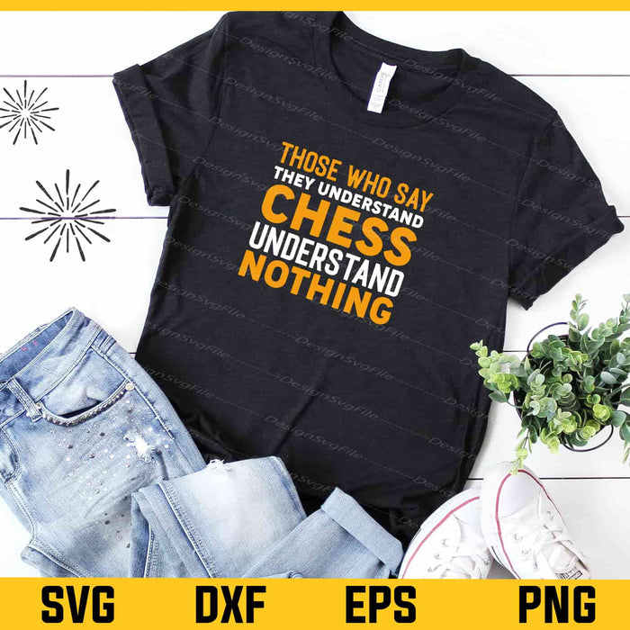 Those Who Say They Understand Chess Svg Cutting Printable File  - Premium Cutting Files in SVG, PNG & EPS Formats - Premium SVG Cutting Files for Crafts