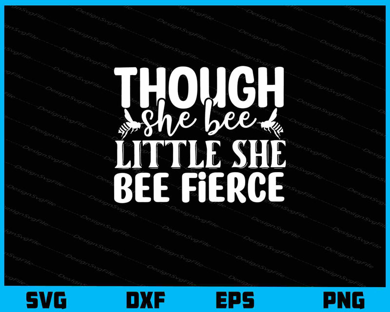 Though She Bee Little She Bee Fierce svg