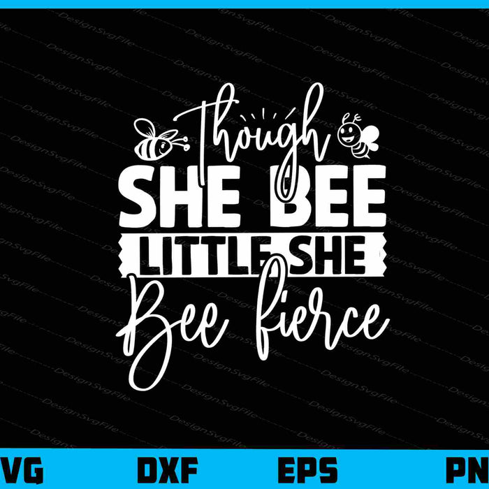 Though She Bee Little She Bee Fierce Svg Cutting Printable File  - Premium Cutting Files in SVG, PNG & EPS Formats - Premium SVG Cutting Files for Crafts