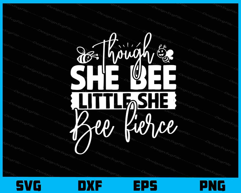 Though She Bee Little She Bee Fierce svg