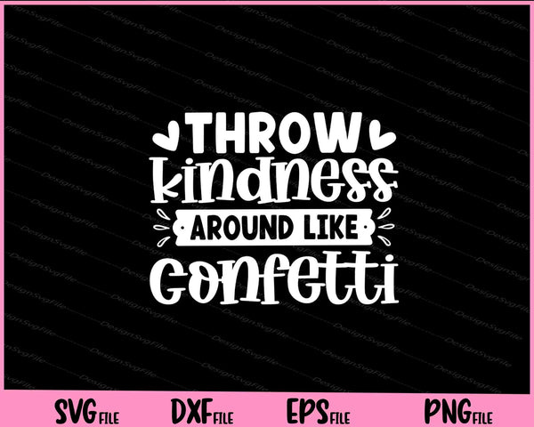 Throw Kindness Around Like Confetti svg