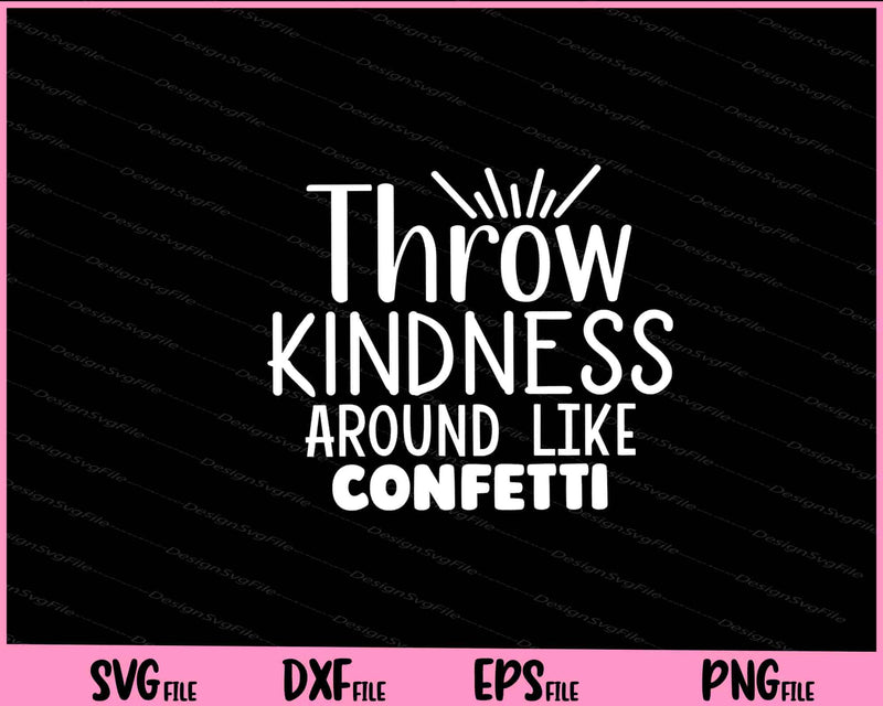 Throw Kindness Around Like Confetti Svg Cutting Printable Files  - Premium Cutting Files in SVG, PNG & EPS Formats - Premium SVG Cutting Files for Crafts