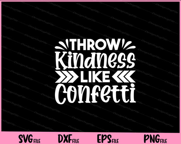 Throw Kindness Like Confetti  svg