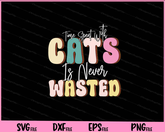 Time Spent With Cats Is Never Wasted Svg Cutting Printable Files  - Premium Cutting Files in SVG, PNG & EPS Formats - Premium SVG Cutting Files for Crafts
