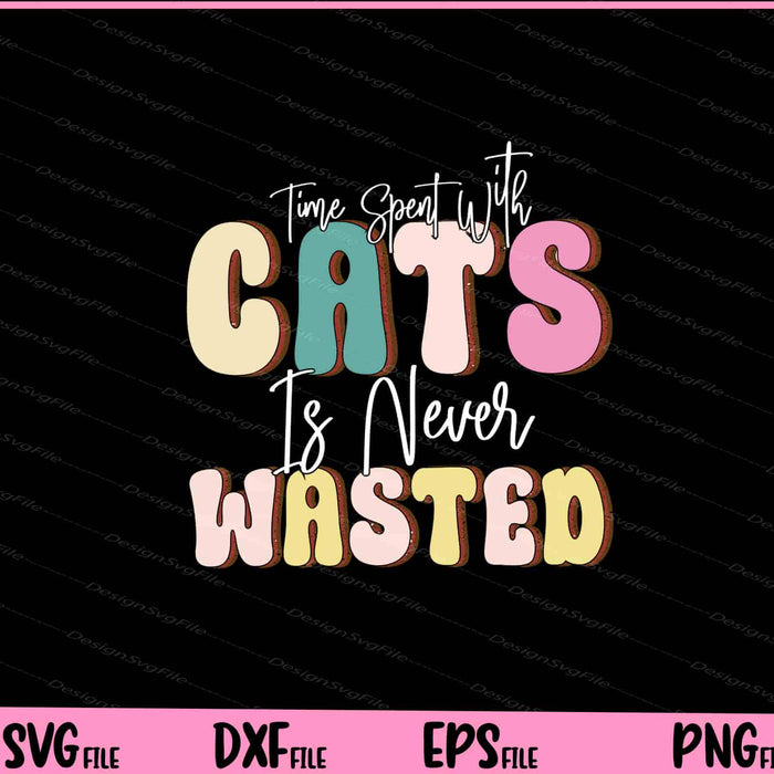 Time Spent With Cats Is Never Wasted Svg Cutting Printable Files  - Premium Cutting Files in SVG, PNG & EPS Formats - Premium SVG Cutting Files for Crafts