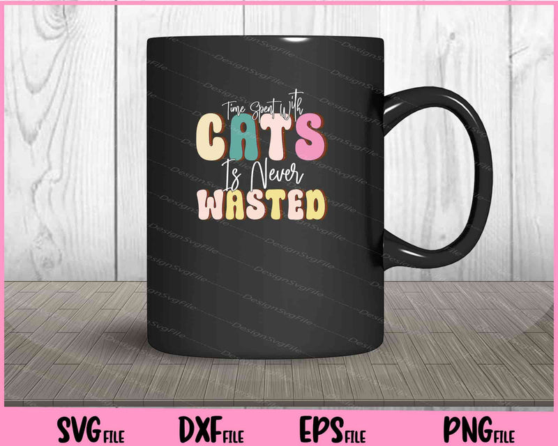 Time Spent With Cats Is Never Wasted Svg Cutting Printable Files