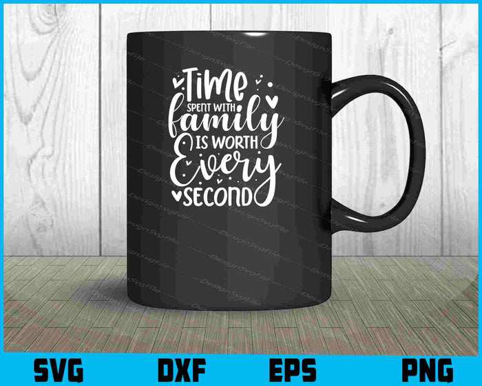 Time Spent With Family Is Worth Every Second SVG Cutting Printable File