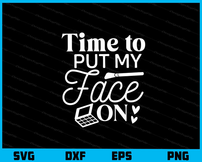 Time To Put My Face On Svg Cutting Printable File  - Premium Cutting Files in SVG, PNG & EPS Formats - Premium SVG Cutting Files for Crafts