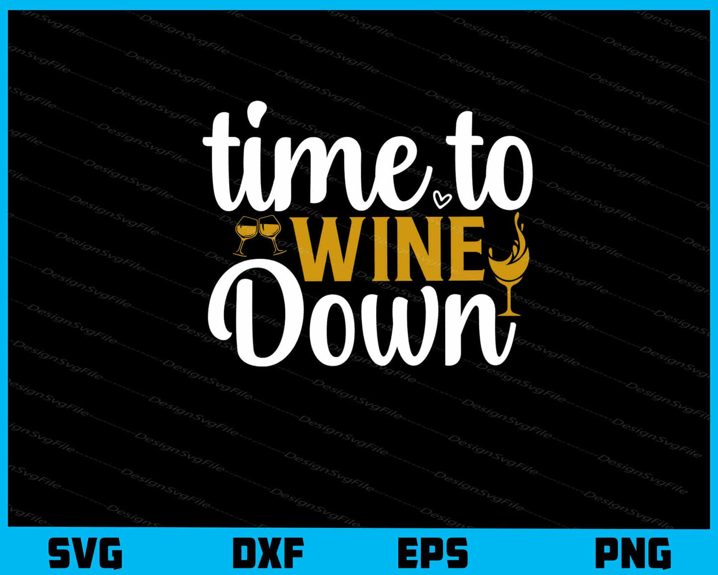 Time To Wine Down Svg Cutting Printable File  - Premium Cutting Files in SVG, PNG & EPS Formats - Premium SVG Cutting Files for Crafts