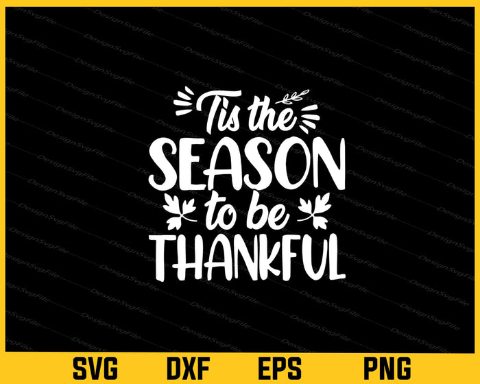 Tis Season Be Thankful Thanksgiving Svg Cutting Printable File  - Premium Cutting Files in SVG, PNG & EPS Formats - Premium SVG Cutting Files for Crafts