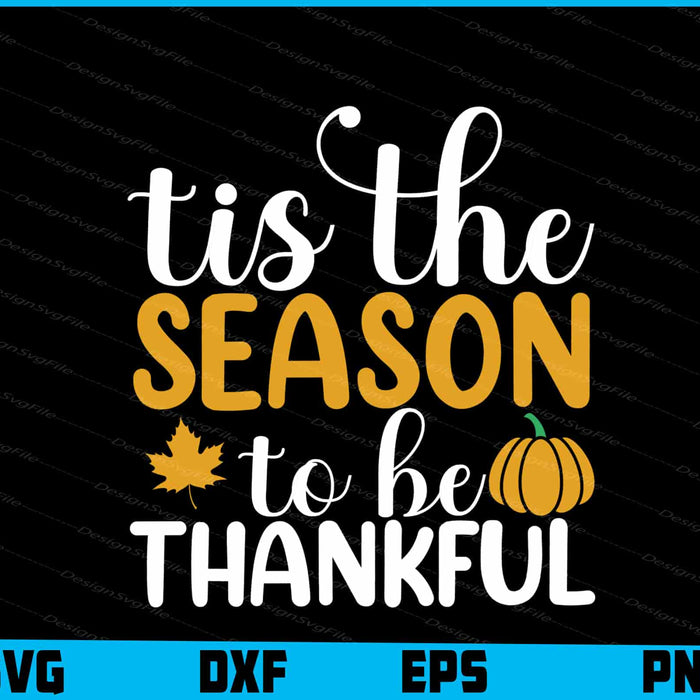 Tis The Season To Be Thankful SVG Thanksgiving