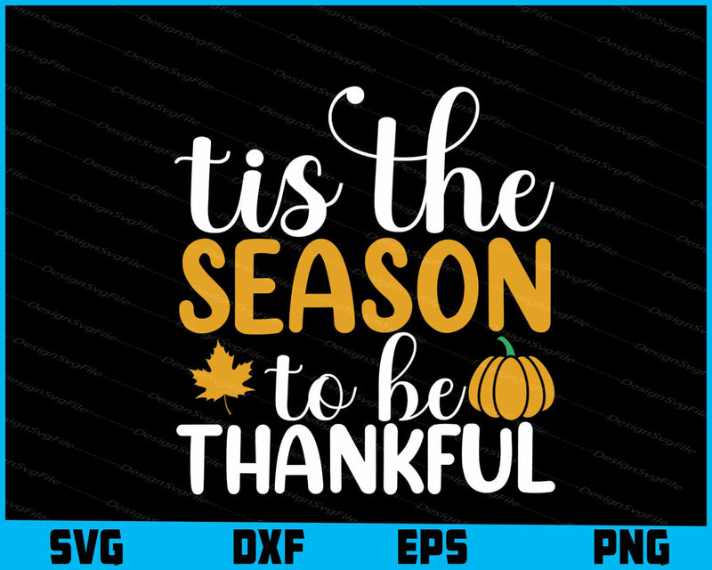 Tis The Season To Be Thankful SVG Thanksgiving