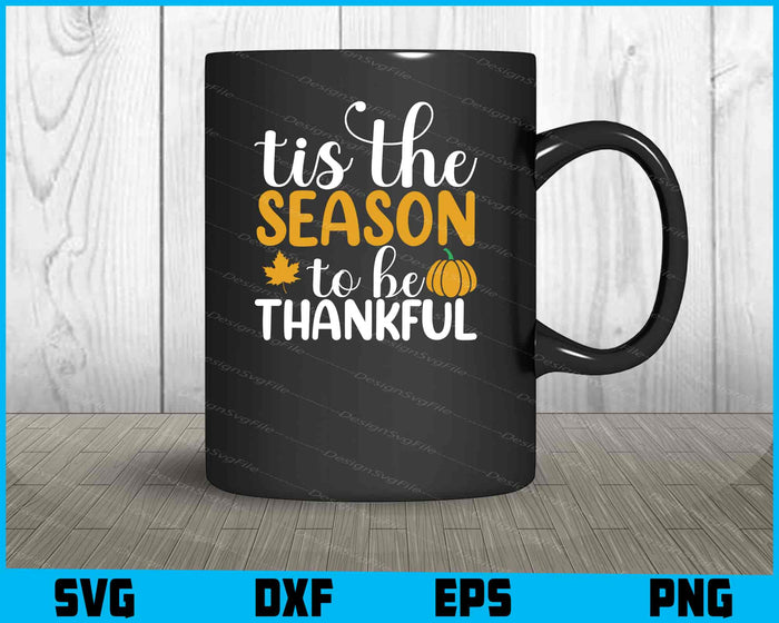 Tis The Season To Be Thankful SVG Thanksgiving