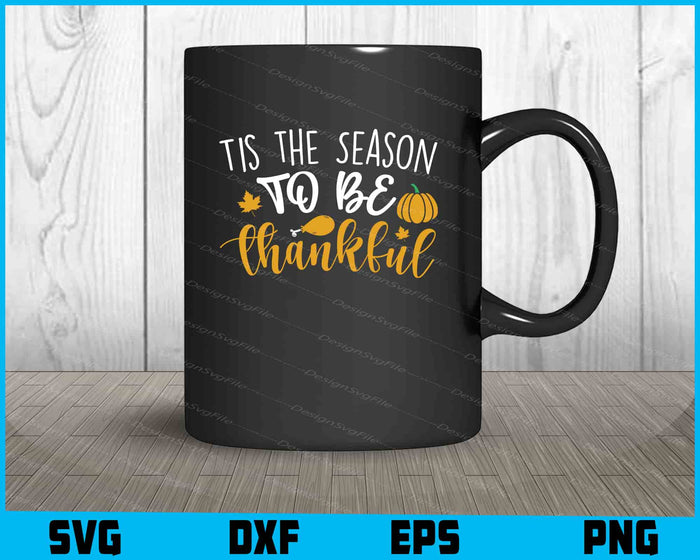 Tis The Season To Be Thankful Thanksgiving