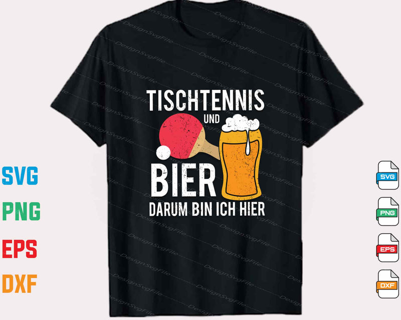 Tischtennis Und Bier Darum Bin Ich  Hier Svg Cutting Printable File