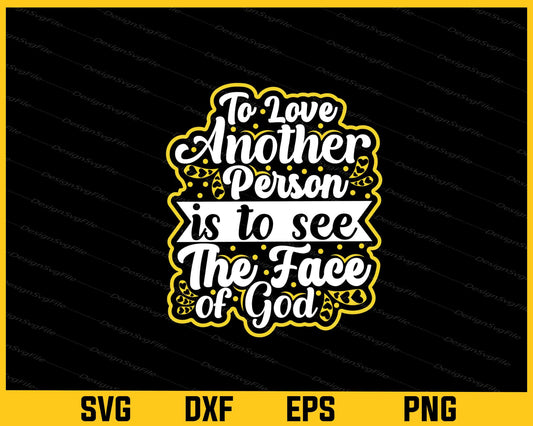 To Love Another Person Is To See Valentines Svg Cutting Printable File  - Premium Cutting Files in SVG, PNG & EPS Formats - Premium SVG Cutting Files for Crafts