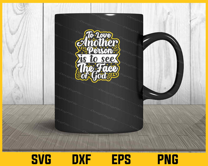 To Love Another Person Is To See Valentines Svg Cutting Printable File  - Premium Cutting Files in SVG, PNG & EPS Formats - Premium SVG Cutting Files for Crafts