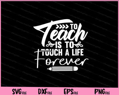 To Teach is to Touch a Life Forever Svg Cutting Printable Files  - Premium Cutting Files in SVG, PNG & EPS Formats - Premium SVG Cutting Files for Crafts