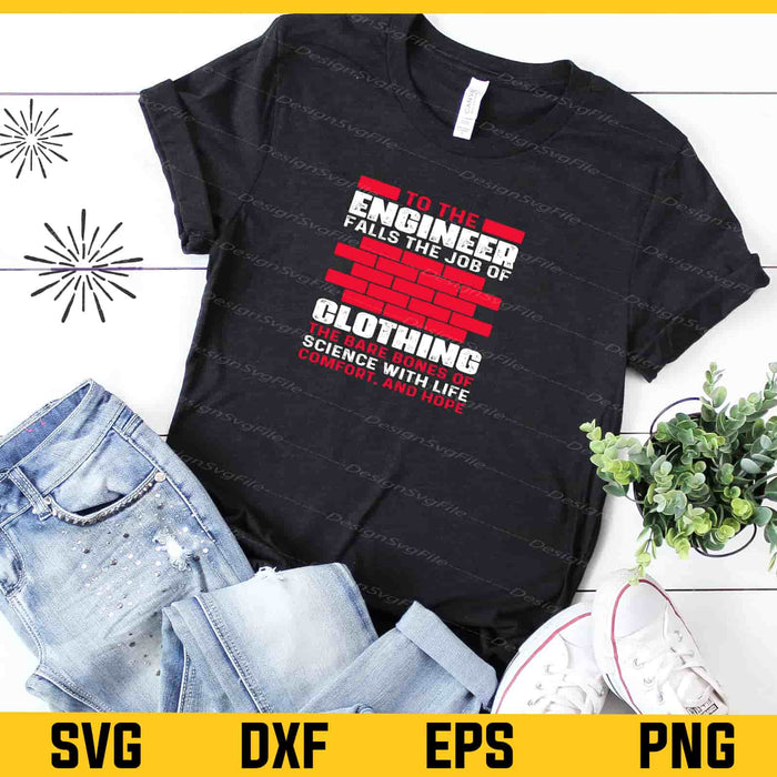 To The Engineer Falls The Job Of Clothing Svg Cutting Printable File  - Premium Cutting Files in SVG, PNG & EPS Formats - Premium SVG Cutting Files for Crafts
