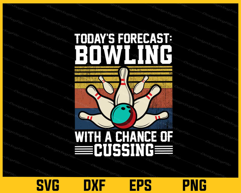 Today’s Forecast Bowling With Chance Of Cussing Svg Cutting Printable File