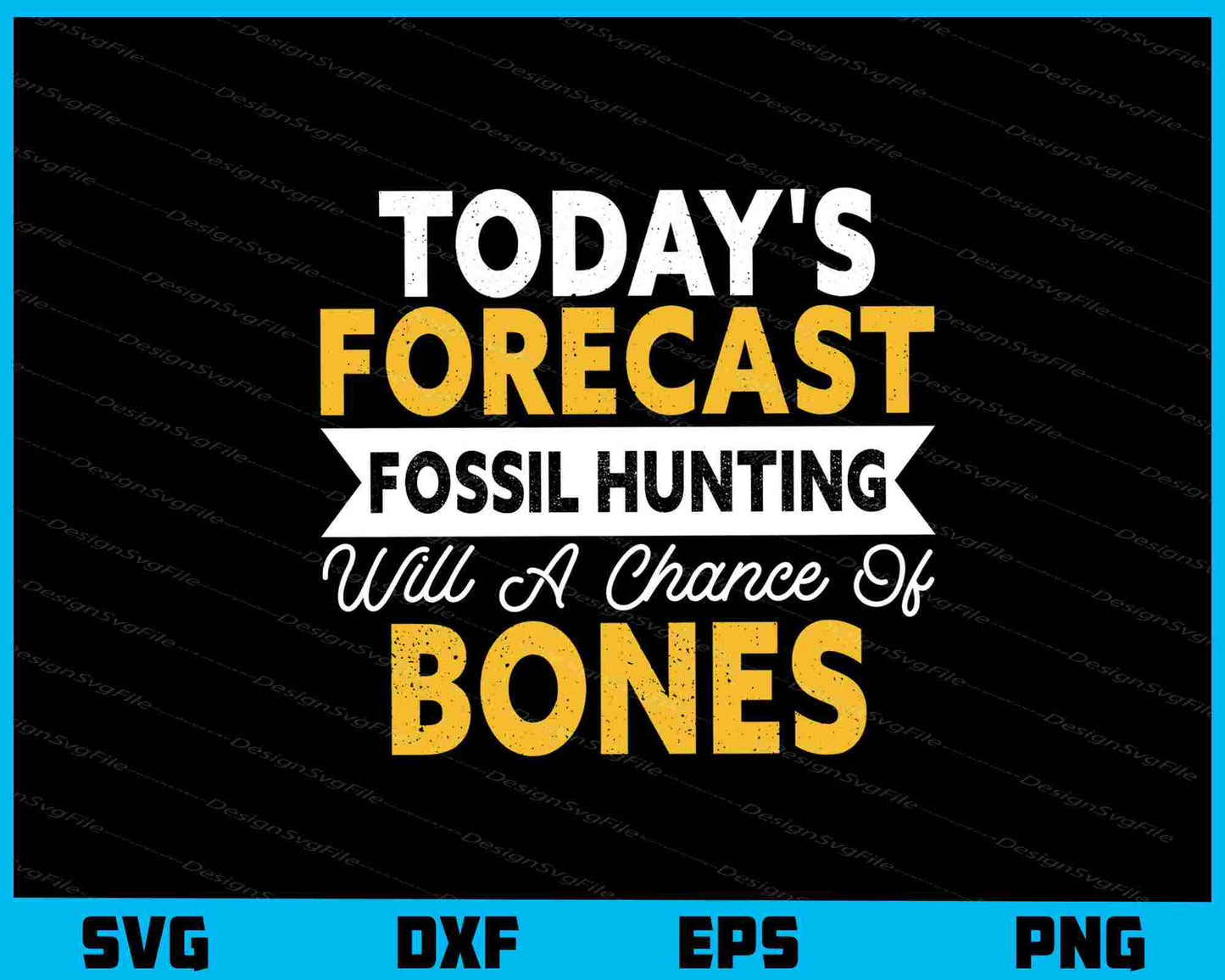 Today’s Forecast Fossil Hunting Of Bones Svg Cutting Printable File  - Premium Cutting Files in SVG, PNG & EPS Formats - Premium SVG Cutting Files for Crafts