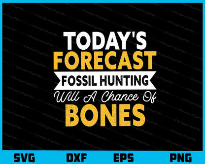 Today’s Forecast Fossil Hunting Of Bones Svg Cutting Printable File  - Premium Cutting Files in SVG, PNG & EPS Formats - Premium SVG Cutting Files for Crafts