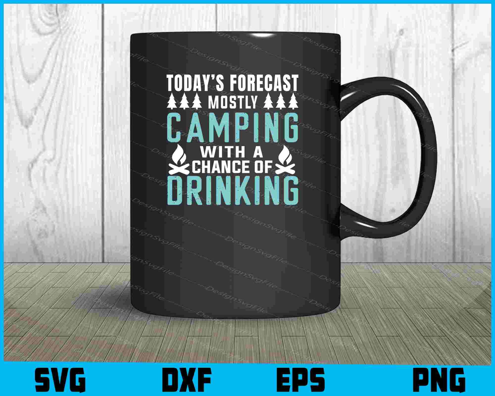 Today’s Forecast Mostly Camping Drinking SVG PNG Digital Printable File  - Premium Cutting Files in SVG, PNG & EPS Formats - Premium SVG Cutting Files for Crafts