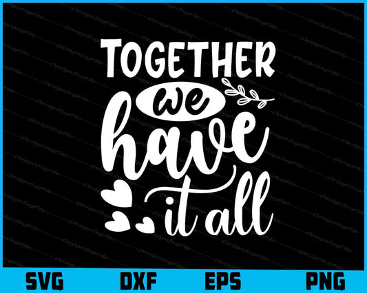 Together We Have It All SVG