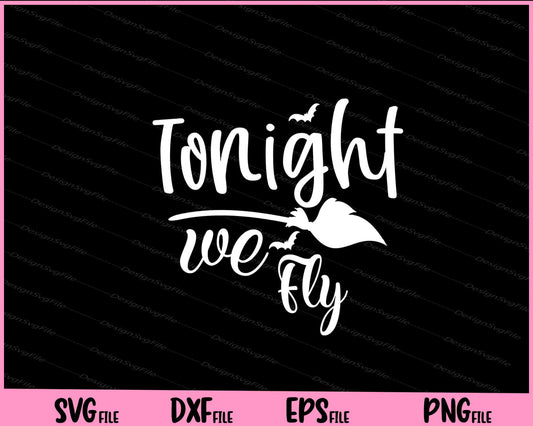 Tonight We Fly Halloween Svg Cutting Printable Files  - Premium Cutting Files in SVG, PNG & EPS Formats - Premium SVG Cutting Files for Crafts