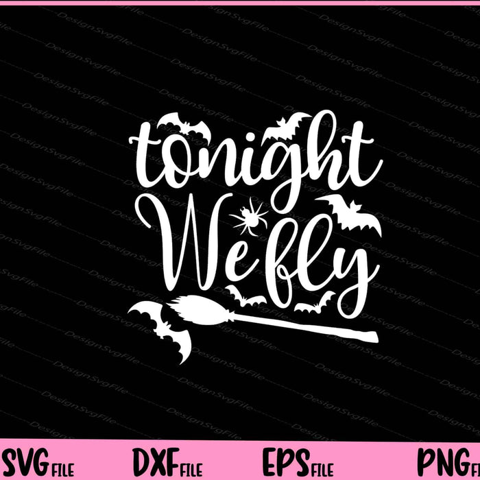 Tonight We Fly Halloween Svg Cutting Printable Files  - Premium Cutting Files in SVG, PNG & EPS Formats - Premium SVG Cutting Files for Crafts