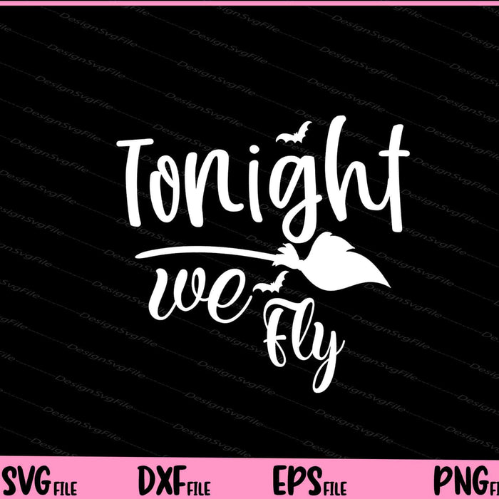 Tonight We Fly Halloween Svg Cutting Printable Files  - Premium Cutting Files in SVG, PNG & EPS Formats - Premium SVG Cutting Files for Crafts
