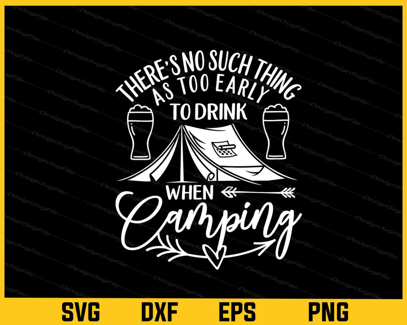 Too Early To Drink When When Camping Svg Cutting Printable File