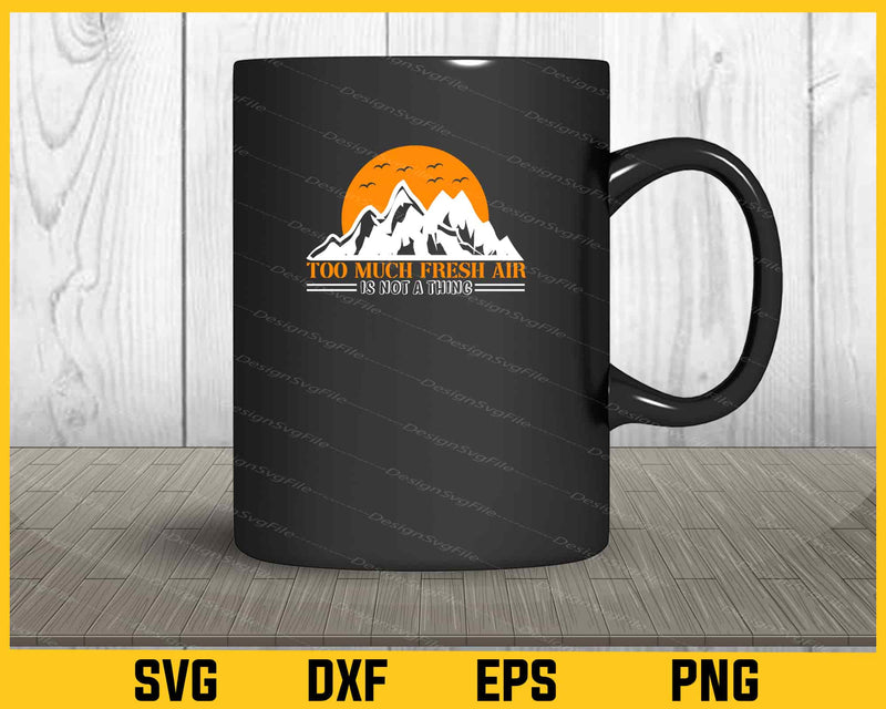 Too Much Fresh Air Is Not A Thing Hiking mug