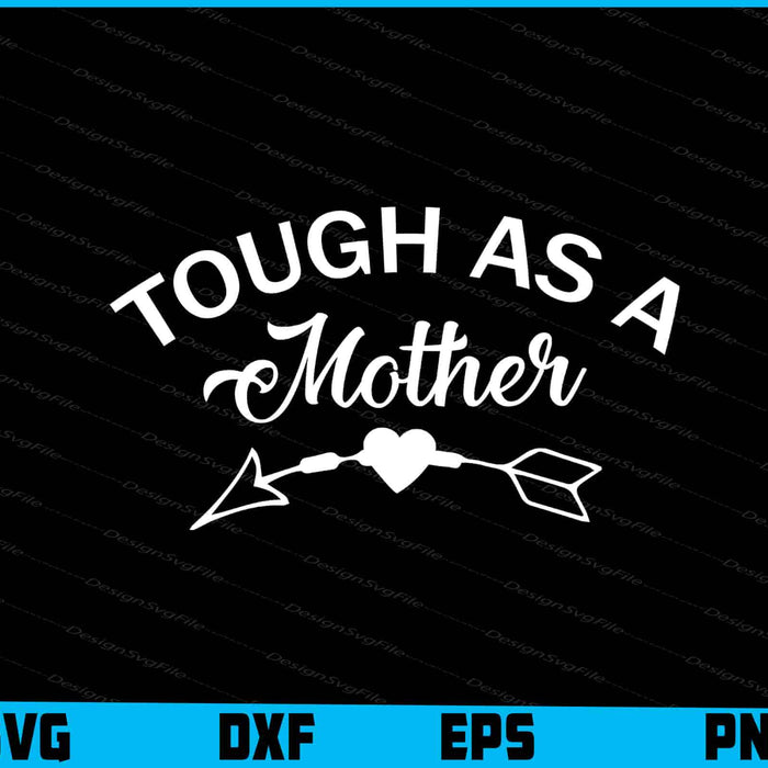 Tough As A Mother Funny Mom Ideas SVG