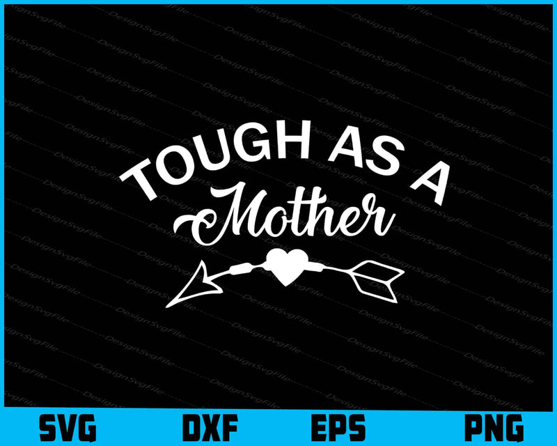 Tough As A Mother Funny Mom Ideas SVG