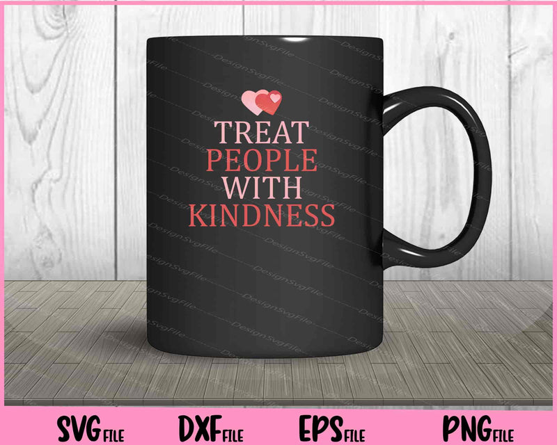 Treat People With Kindness Svg Cutting Printable Files  - Premium Cutting Files in SVG, PNG & EPS Formats - Premium SVG Cutting Files for Crafts