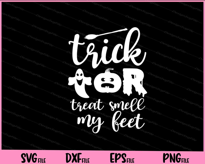 Trick Or Treat Smell My Feet Halloween Svg Cutting Printable Files  - Premium Cutting Files in SVG, PNG & EPS Formats - Premium SVG Cutting Files for Crafts