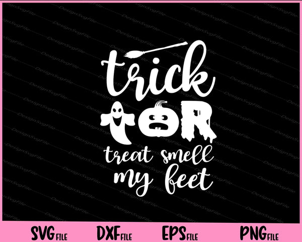 Trick Or Treat Smell My Feet Halloween svg