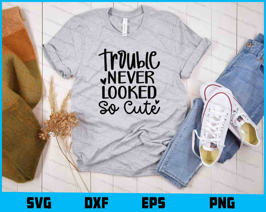 Trouble Never Looked So Cute Svg Cutting Printable File  - Premium Cutting Files in SVG, PNG & EPS Formats - Premium SVG Cutting Files for Crafts