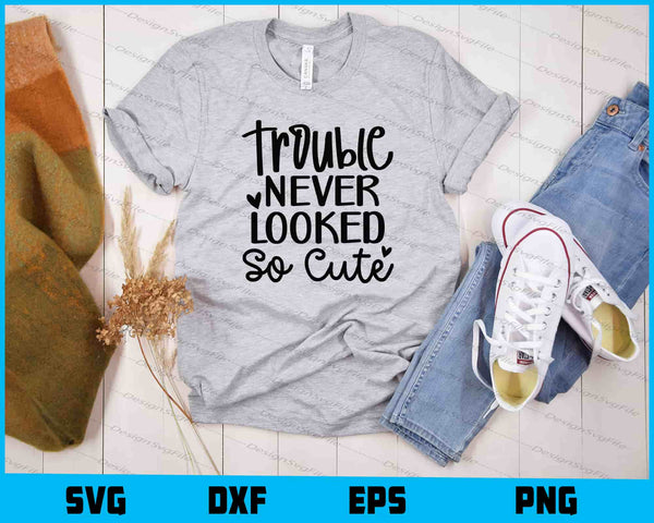 Trouble Never Looked So Cute t shirt