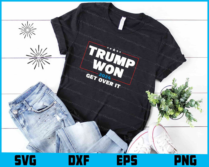 Trump Won 2024 Get Over It SVG