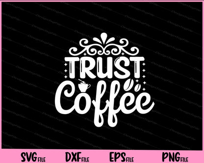 Trust Coffee Svg Cutting Printable Files  - Premium Cutting Files in SVG, PNG & EPS Formats - Premium SVG Cutting Files for Crafts