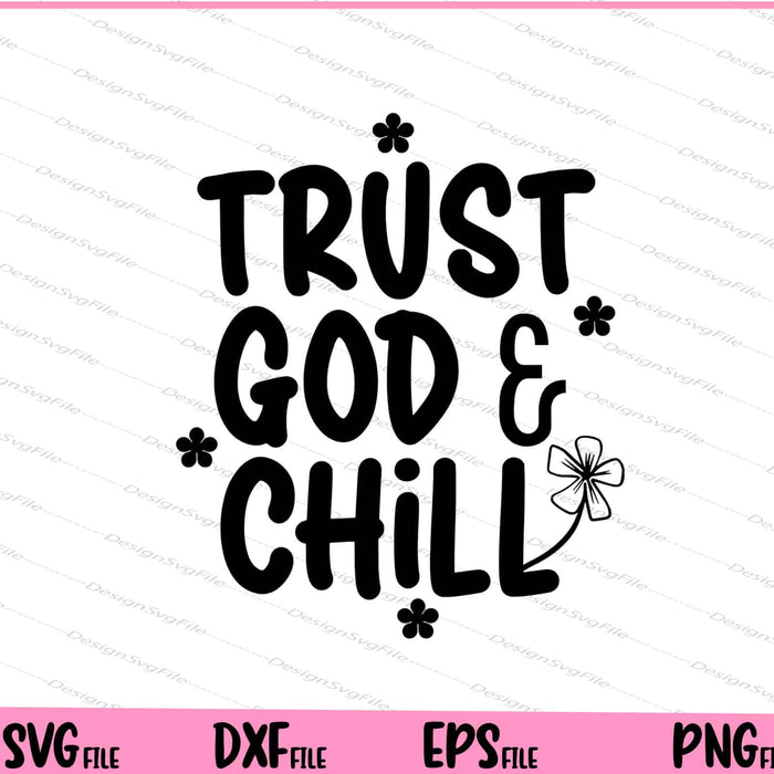 Trust God & Chill Svg Cutting Printable Files  - Premium Cutting Files in SVG, PNG & EPS Formats - Premium SVG Cutting Files for Crafts